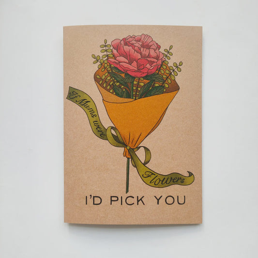 Greeting card - If Mums were Flowers I’d pick you